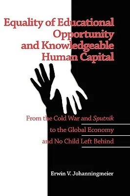 Igualdad de oportunidades educativas y capital humano con conocimientos: De la Guerra Fría y el Sputnik a la economía global y Que ningún niño se quede atrás - Equality of Educational Opportunity and Knowledgeable Human Capital: From the Cold War and Sputnik to the Global Economy and No Child Left Behind