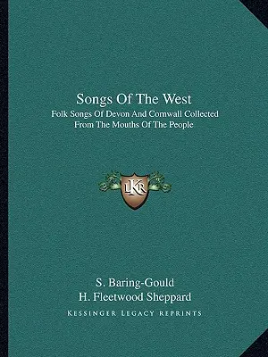 Canciones del Oeste: Canciones populares de Devon y Cornualles recogidas de boca de la gente - Songs of the West: Folk Songs of Devon and Cornwall Collected from the Mouths of the People