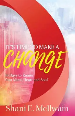 Es hora de cambiar: 30 días para renovar el corazón, la mente y el alma - It's Time To Make a Change: 30 Days to Renew Your Heart, Mind, and Soul