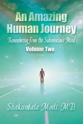 Un Asombroso Viaje Humano: Recordando desde la Mente Subconsciente, Volumen Dos - An Amazing Human Journey: Remembering from the Subconscious Mind, Volume Two