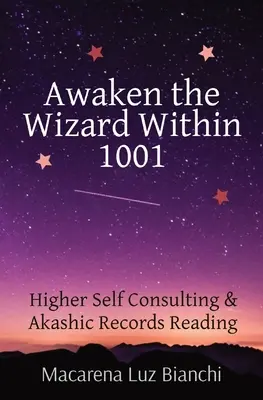 Despierta al Mago Interior 1001: Consulta del Yo Superior y Lectura de Registros Akáshicos - Awaken the Wizard Within 1001: Higher Self Consulting & Akashic Records Reading