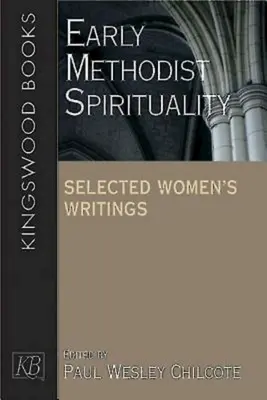 Espiritualidad metodista primitiva: Selección de escritos femeninos - Early Methodist Spirituality: Selected Women's Writings