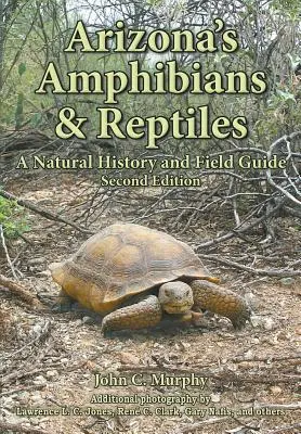 Anfibios y reptiles de Arizona: Historia natural y guía de campo - Arizona's Amphibians & Reptiles: A Natural History and Field Guide