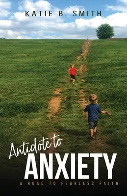 Antídoto contra la ansiedad: Un camino hacia la fe sin miedo - Antidote to Anxiety: A Road to Fearless Faith