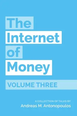 Internet del Dinero Volumen Tres: Colección de conferencias de Andreas M. Antonopoulos - The Internet of Money Volume Three: A Collection of Talks by Andreas M. Antonopoulos