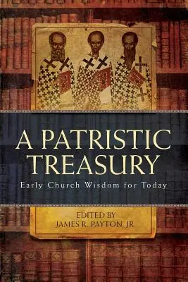 Tesoro patrístico: Sabiduría de la Iglesia primitiva para hoy - Patristic Treasury: Early Church Wisdom for Today