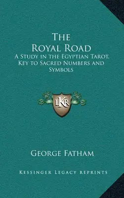 El Camino Real: Estudio del Tarot Egipcio, Clave de los Números y Símbolos Sagrados - The Royal Road: A Study in the Egyptian Tarot, Key to Sacred Numbers and Symbols