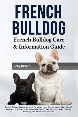 Bulldog Francés: Características del Bulldog Francés, Personalidad y Temperamento, Dieta, Salud, Dónde Comprar, Coste, Rescate y Adopción, Ca - French Bulldog: French Bulldog Characteristics, Personality and Temperament, Diet, Health, Where to Buy, Cost, Rescue and Adoption, Ca