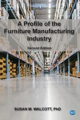 Perfil de la industria del mueble, segunda edición - A Profile of the Furniture Manufacturing Industry, Second Edition