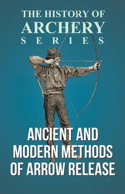 Métodos antiguos y modernos de lanzamiento de flechas (Serie Historia del Tiro con Arco) - Ancient and Modern Methods of Arrow Release (History of Archery Series)