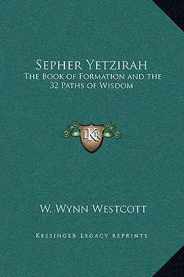 Sepher Yetzirah: El Libro de la Formación y los 32 Caminos de la Sabiduría - Sepher Yetzirah: The Book of Formation and the 32 Paths of Wisdom