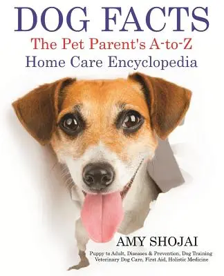 Datos sobre el perro: Enciclopedia de cuidados caseros de la A a la Z para padres de mascotas: De cachorro a adulto, Enfermedades y prevención, Adiestramiento canino, Cuidados veterinarios del perro - Dog Facts: The Pet Parent's A-To-Z Home Care Encyclopedia: Puppy to Adult, Diseases & Prevention, Dog Training, Veterinary Dog Ca