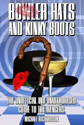 Bowler Hats and Kinky Boots (Los Vengadores): La guía no oficial y no autorizada de los Vengadores - Bowler Hats and Kinky Boots (the Avengers): The Unofficial and Unauthorised Guide to the Avengers