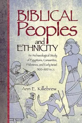 Pueblos bíblicos y etnicidad: Un estudio arqueológico de egipcios, cananeos, filisteos y el Israel primitivo, 1300-1100 a.C. - Biblical Peoples and Ethnicity: An Archaeological Study of Egyptians, Canaanites, Philistines, and Early Israel, 1300-1100 B.C.E.