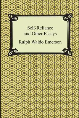 La autosuficiencia y otros ensayos - Self-Reliance and Other Essays