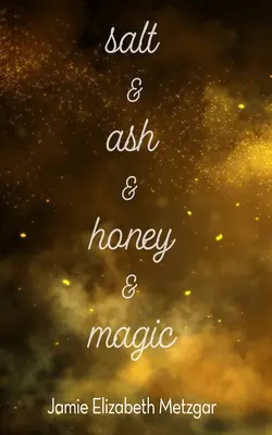 Sal y ceniza y miel y magia - Salt & Ash & Honey & Magic