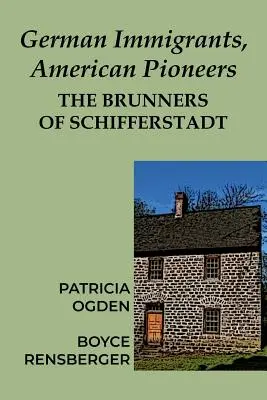 Inmigrantes alemanes, pioneros americanos: Los Brunner de Schifferstadt - German Immigrants, American Pioneers: The Brunners of Schifferstadt