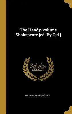 The Handy-Volume Shakspeare [ed. por Q.D.] - The Handy-Volume Shakspeare [ed. by Q.D.]