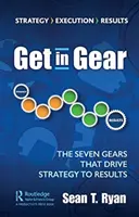 Póngase en marcha: Los siete engranajes que impulsan la estrategia hacia los resultados - Get in Gear: The Seven Gears that Drive Strategy to Results