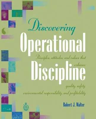 Descubriendo la Disciplina Operativa: Principios, actitudes y valores que mejoran la calidad, la seguridad, la responsabilidad medioambiental y la rentabilidad - Discovering Operational Discipline: Principles, Attitudes, and Values That Enhance Quality, Safety, Environmental Responsibility, and Profitability