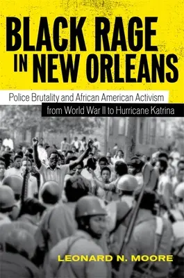 Furia negra en Nueva Orleans: Brutalidad policial y activismo afroamericano desde la Segunda Guerra Mundial hasta el huracán Katrina - Black Rage in New Orleans: Police Brutality and African American Activism from World War II to Hurricane Katrina