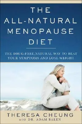 La dieta natural para la menopausia: La forma natural y sin fármacos de vencer los síntomas y perder peso - The All-Natural Menopause Diet: The Drug-Free Natural Way to Beat Your Symptoms and Lose Weight