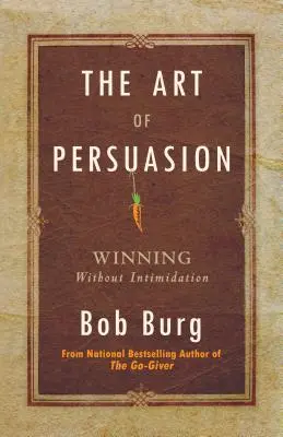 El arte de la persuasión: Ganar sin intimidar - Art of Persuasion: Winning Without Intimidation