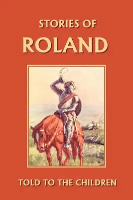 Historias de Roldán contadas a los niños (Clásicos de ayer) - Stories of Roland Told to the Children (Yesterday's Classics)