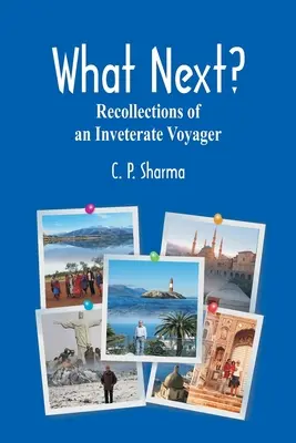 ¿Y ahora qué?: Recuerdos de un viajero empedernido - What Next?: Recollections of an Inveterate Voyager