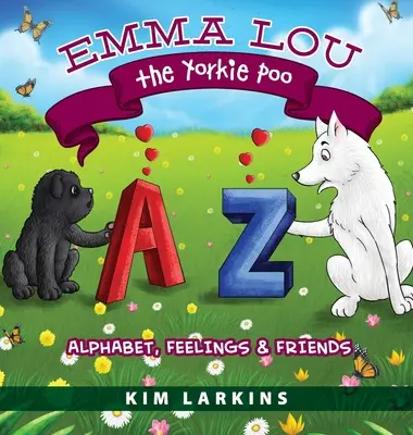 Emma Lou la Yorkie Poo: Alfabeto, sentimientos y amigos - Emma Lou the Yorkie Poo: Alphabet, Feelings and Friends