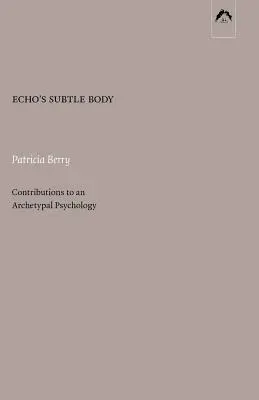 El Cuerpo Sutil de Eco: Aportaciones a una psicología arquetípica - Echo's Subtle Body: Contributions to an Archetypal Psychology