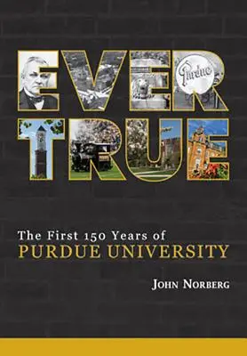 Ever True: 150 años de saltos gigantescos en la Universidad de Purdue - Ever True: 150 Years of Giant Leaps at Purdue University