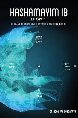 Hashamayim 1B: El papel de los hijos de Dios en las estructuras de los cielos anidados. - Hashamayim 1B: The role of the sons of God in structures of the nested heavens.