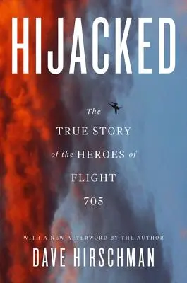 Secuestrado: La verdadera historia de los héroes del vuelo 705 - Hijacked: The True Story of the Heroes of Flight 705