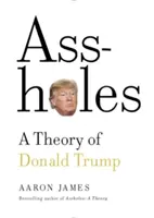 Gilipollas: Una teoría sobre Donald Trump - Assholes: A Theory of Donald Trump