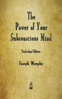 El poder de su mente subconsciente - The Power of Your Subconscious Mind