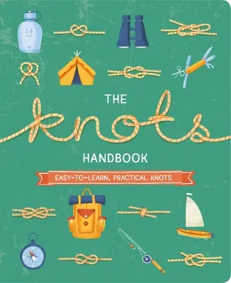 El manual de los nudos: Más de 45 Nudos Prácticos y Fáciles de Aprender - The Knots Handbook: Over 45 Easy-To-Learn, Practical Knots