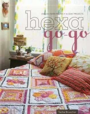 Hexa-Go-Go: Empalme de papel inglés - 16 proyectos de acolchado - Hexa-Go-Go: English Paper Piecing - 16 Quilt Projects