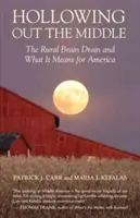 Hollowing Out the Middle: La fuga de cerebros de las zonas rurales y su impacto en Estados Unidos - Hollowing Out the Middle: The Rural Brain Drain and What It Means for America