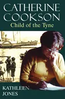 Catherine Cookson Child of the Tyne - Catherine Cookson: Child of the Tyne