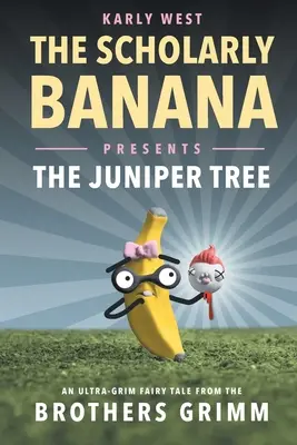 El plátano erudito presenta El enebro: Un cuento de hadas de los hermanos Grimm - The Scholarly Banana Presents The Juniper Tree: An Ultra-Grim Fairy Tale from the Brothers Grimm