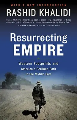 Resucitar el Imperio: Las huellas occidentales y el peligroso camino de Estados Unidos en Oriente Próximo - Resurrecting Empire: Western Footprints and America's Perilous Path in the Middle East