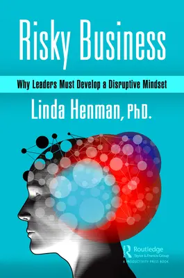 Risky Business: Por qué los líderes deben desarrollar una mentalidad disruptiva - Risky Business: Why Leaders Must Develop a Disruptive Mindset