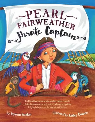 Pearl Fairweather Capitán Pirata: Enseñar a los niños la igualdad de género, el respeto, el empoderamiento, la diversidad, el liderazgo, reconocer el acoso escolar - Pearl Fairweather Pirate Captain: Teaching children gender equality, respect, empowerment, diversity, leadership, recognising bullying