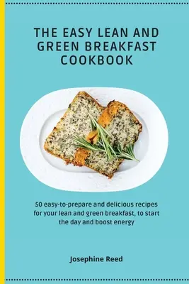 The Easy Lean and Green Breakfast Cookbook: 50 recetas fáciles de preparar y deliciosas para su desayuno verde y magro, para empezar el día y aumentar la ene - The Easy Lean and Green Breakfast Cookbook: 50 easy-to-prepare and delicious recipes for your lean and green breakfast, to start the day and boost ene