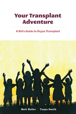 Tu aventura de trasplante: Guía infantil sobre el trasplante de órganos - Your Transplant Adventure: A Kids Guide to Organ Transplant