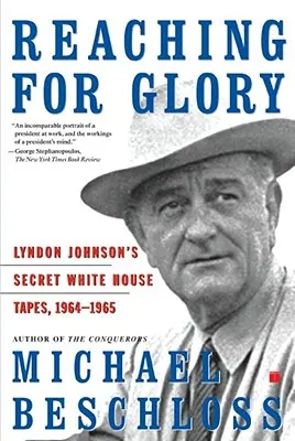 Alcanzando la gloria: Las cintas secretas de Lyndon Johnson en la Casa Blanca, 1964-1965 - Reaching for Glory: Lyndon Johnson's Secret White House Tapes, 1964-1965