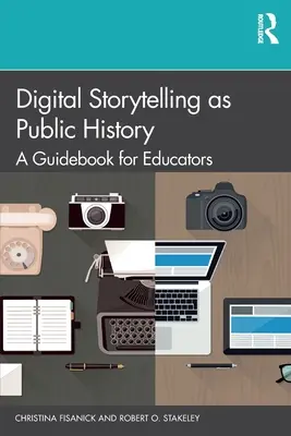 La narración digital como historia pública: Guía para educadores - Digital Storytelling as Public History: A Guidebook for Educators