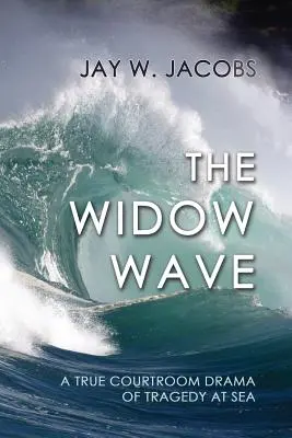 La ola viuda: Un verdadero drama judicial de tragedia en el mar - The Widow Wave: A True Courtroom Drama of Tragedy at Sea