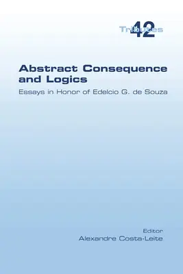 Consecuencia abstracta y lógica: ensayos en honor de Edelcio G. de Souza - Abstract Consequence and Logics: Essays in Honor of Edelcio G. de Souza